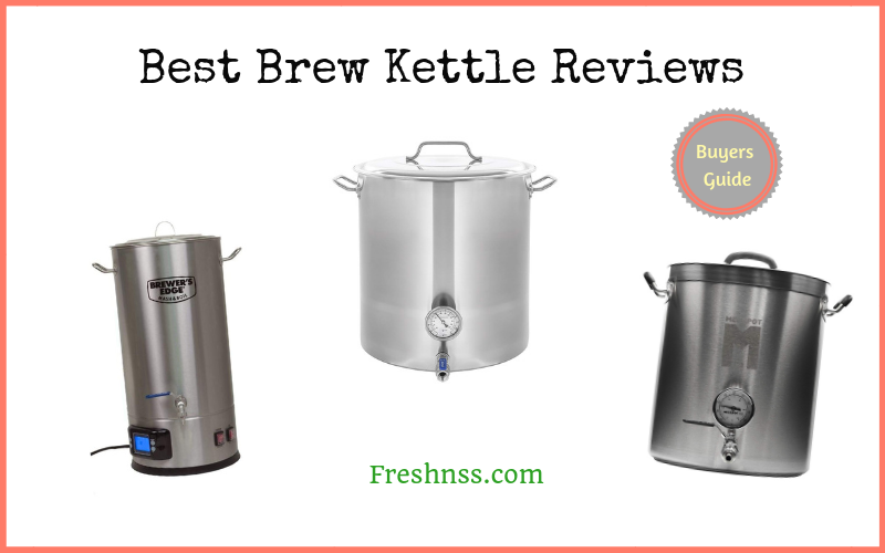 Best Brew Kettle Reviews (2020 Buyers Guide)