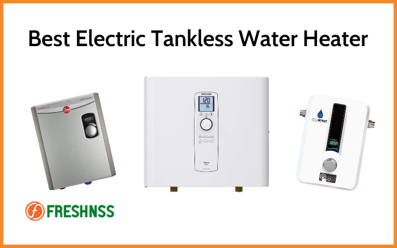 Best Electronic Tankless Water Heater Reviews