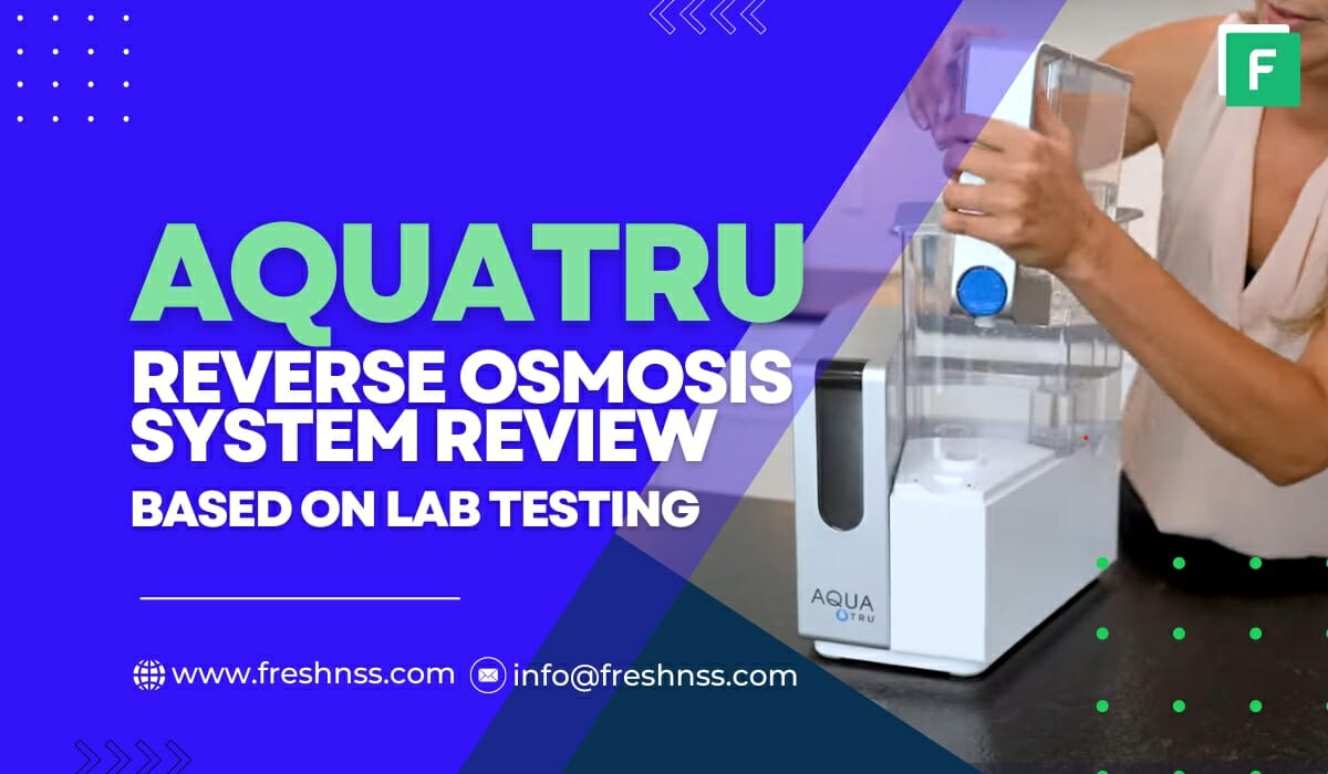AquaTru Review We LAB TESTED The Filters! Freshnss