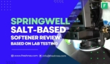 SpringWell Salt Based Water Softener System Review (SS) (Updated 2023)