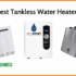 5 Best Gas Tankless Water Heater Reviews (Updated 2023)